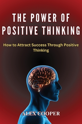 The Power of Positive Thinking by Alex Cooper: How to Attract Success Through Positive Thinking Cover Image