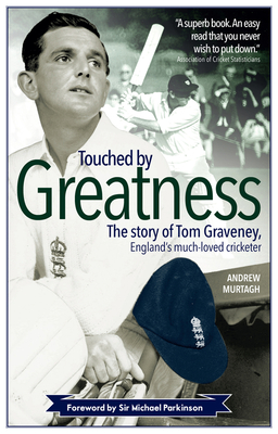Touched by Greatness: The Story of Tom Graveney, England's Much Loved Cricketer Cover Image
