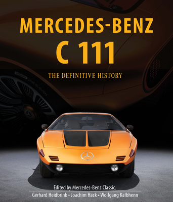 Mercedes-Benz C 111: The Definitive History of the Mysterious