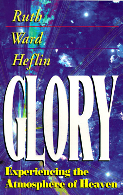 Glory: Experiencing the Atmosphere of Heaven By Ruth Heflin Cover Image