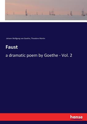 Faust: a dramatic poem by Goethe - Vol. 2 By Johann Wolfgang Von Goethe, Theodore Martin Cover Image