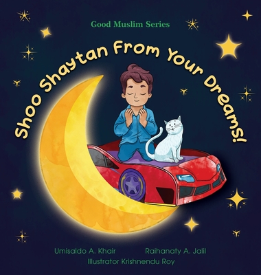 Shoo Shaytan From Your Dreams! By Umisaldo A. Khair, Raihanaty A. Jalil, Krishnendu Roy (Illustrator) Cover Image