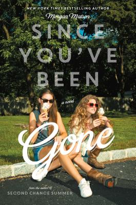 Since You've Been Gone By Morgan Matson Cover Image