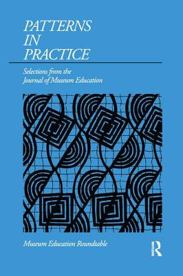 PATTERNS IN PRACTICE: SELECTIONS FROM THE JOURNAL OF MUSEUM EDUCATION Cover Image