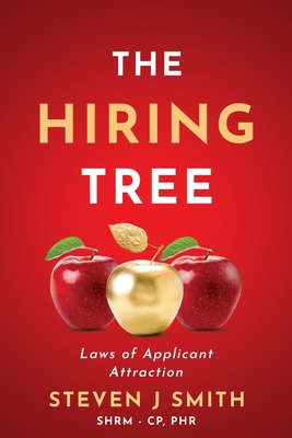 The Hiring Tree: Laws of Applicant Attraction By Steven J. Smith Cover Image