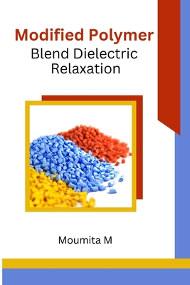 Modified Polymer Blend Dielectric Relaxation By Moumita M Cover Image