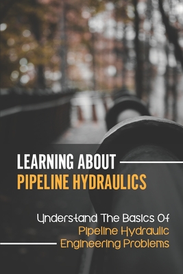 Learning About Pipeline Hydraulics: Understand The Basics Of Pipeline ...