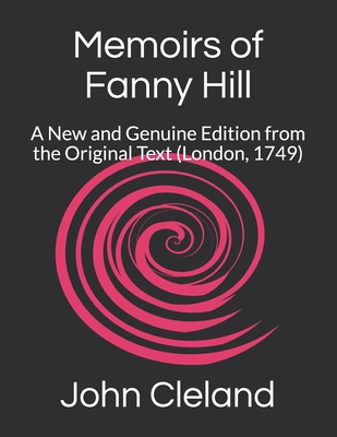 Memoirs of Fanny Hill: A New and Genuine Edition from the Original Text (London, 1749) Cover Image
