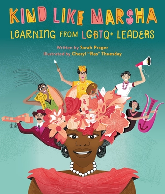 Kind Like Marsha: Learning from LGBTQ+ Leaders By Sarah Prager, Cheryl Thuesday (Illustrator) Cover Image