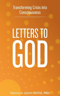 Letters to God: Transforming Crisis into Consciousness By Patricia A. Lynch Cover Image