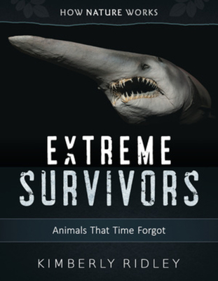 Extreme Survivors: Animals That Time Forgot (How Nature Works)