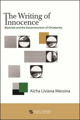 The Writing of Innocence: Blanchot and the Deconstruction of Christianity (Suny Series)