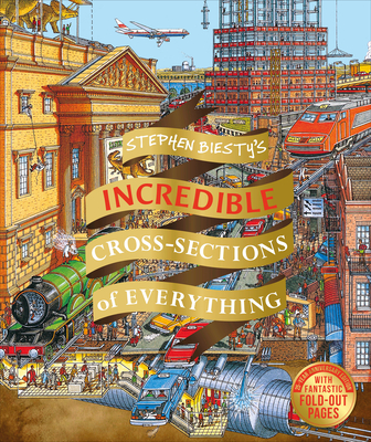 Stephen Biesty's Incredible Cross Sections of Everything (DK Stephen Biesty Cross-Sections)