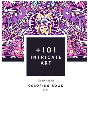 +101 Intricate Art: Awesome Coloring Books For Kids & Adults Relaxing And Stress Relief. High Creative Resolution Hand-Drawn Will Provide By Abouche Coloring Books Cover Image