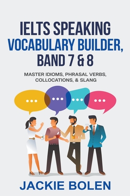 IELTS Speaking Vocabulary Builder: Master Idioms, Phrasal Verbs, Collocations, & Slang Cover Image