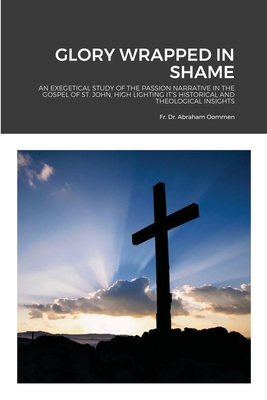 Glory Wrapped in Shame By Abraham Oommen Cover Image