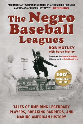 The Negro Baseball Leagues: Tales of Umpiring Legendary Players, Breaking Barriers, and Making American History Cover Image