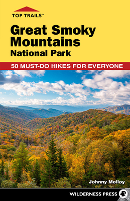 Top Trails: Great Smoky Mountains National Park: 50 Must-Do Hikes for Everyone By Johnny Molloy Cover Image