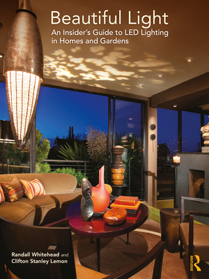 Beautiful Light: An Insider's Guide to Led Lighting in Homes and Gardens By Randall Whitehead, Clifton Lemon Cover Image