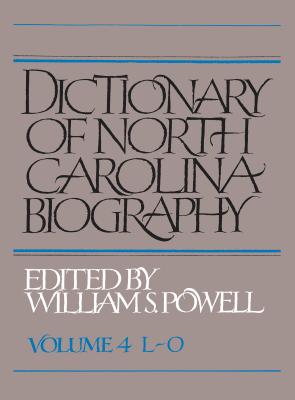 Dictionary of North Carolina Biography: Vol. 4, L-O (Dictionary of North Carolina Biography Vol. 4 #4)