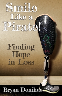 Smile Like a Pirate!: Finding Hope in Loss By Bryan Donihue, Laura Hewitt (Editor) Cover Image