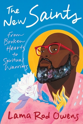 The New Saints: From Broken Hearts to Spiritual Warriors By Lama Rod Owens Cover Image