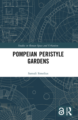 Pompeian Peristyle Gardens (Studies in Roman Space and Urbanism)