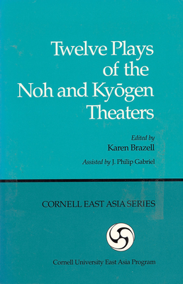 Twelve Plays of the Noh and Kyogen Theaters (Cornell East Asia) Cover Image