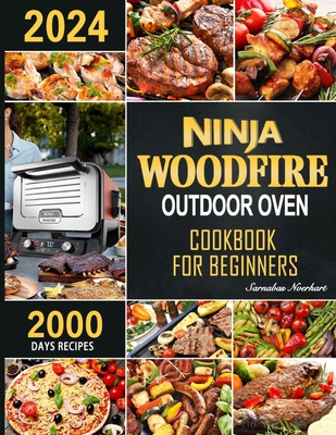 Ninja Woodfire Outdoor Oven Cookbook for Beginners: 2000 Days Fast & Mouth-Watering Recipes, Enjoy Outdoor Barbecue Fun Become A Pizza ＆ Grill Cover Image