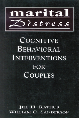 Marital Distress: Cognitive Behavioral Interventions for Couples (Clinical Application of Evidence-Based Psychotherapy) By Jill H. Rathus, William C. Sanderson Cover Image