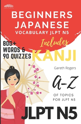 Beginners Japanese Vocabulary JLPT N5: Beginners and JLPT N5 Preparation By Gareth Rogers Cover Image