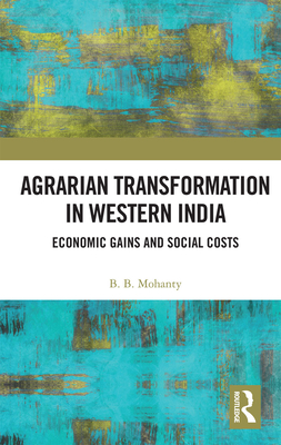 Agrarian Transformation in Western India: Economic Gains and Social Costs By B. B. Mohanty Cover Image