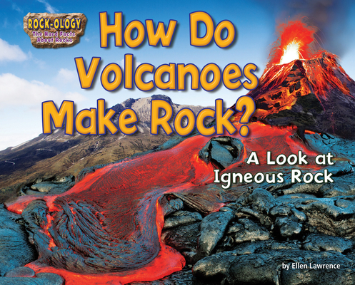 How Do Volcanoes Make Rock?: A Look at Igneous Rock By Ellen Lawrence Cover Image