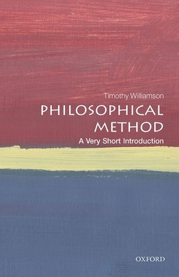 Philosophical Method: A Very Short Introduction (Very Short Introductions) By Timothy Williamson Cover Image