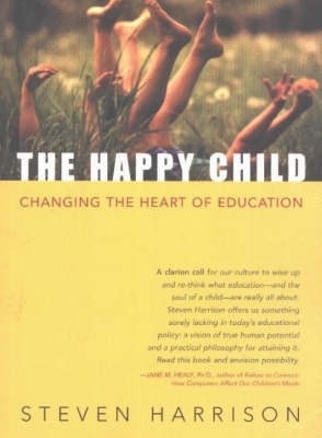 The Happy Child: Changing the Heart of Education Cover Image