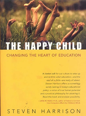 The Happy Child: Changing the Heart of Education Cover Image