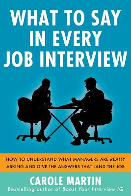 What to Say in Every Job Interview: How to Understand What Managers Are Really Asking and Give the Answers That Land the Job Cover Image