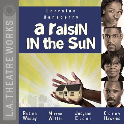 A Raisin in the Sun (L.A. Theatre Works Audio Theatre Collections) By Lorraine Hansberry, Rutina Wesley (Featuring), Mirron Willis (Featuring) Cover Image