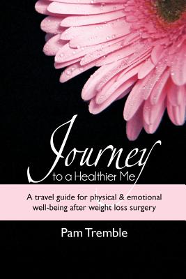 Journey to a Healthier Me: A travel guide for physical & emotional well-being after weight loss surgery Cover Image