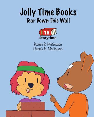 Jolly Time Books: Tear Down This Wall (Storytime #16) By Dennis E. McGowan, Karen S. McGowan (Illustrator), Dennis E. McGowan (Illustrator) Cover Image