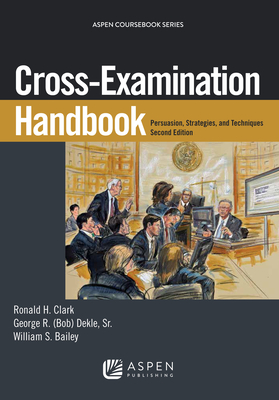 Cross-Examination Handbook: Persuasion, Strategies, and Technique (Aspen Coursebook) Cover Image