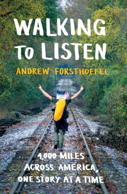 Walking to Listen: 4,000 Miles Across America, One Story at a Time By Andrew Forsthoefel Cover Image