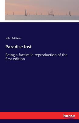 Paradise lost: Being a facsimile reproduction of the first edition By John Milton Cover Image