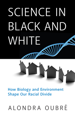 Science in Black and White: How Biology and Environment Shape Our Racial Divide By Alondra Oubre Cover Image