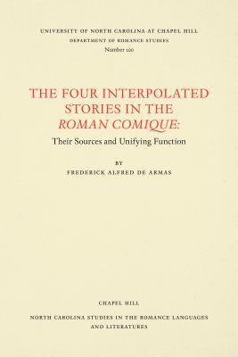 The Four Interpolated Stories in the Roman Comique: Their Sources and Unifying Function (North Carolina Studies in the Romance Languages and Literatu #100)