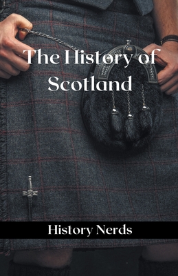 The History of Scotland (World History) By History Nerds Cover Image