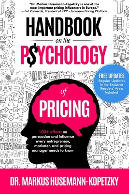 Handbook on the Psychology of Pricing: 100+ effects on persuasion and influence every entrepreneur, marketer and pricing manager needs to know Cover Image