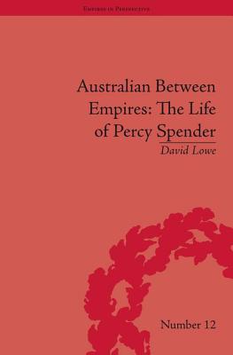 Australian Between Empires: The Life of Percy Spender (Empires in Perspective)