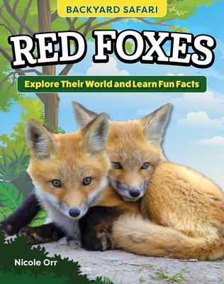 Kids' Backyard Safari: Red Foxes: Explore Their World and Learn Fun Facts Cover Image