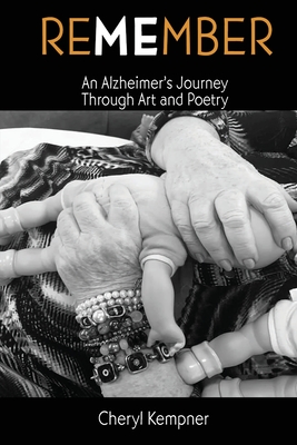 REMEMBER ME An Alzheimer's Journey Through Art and Poetry By Cheryl B. Kempner Cover Image